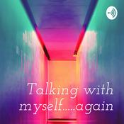 Podcast Talking with myself.....again