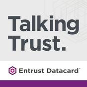 Podcast TalkingTrust by Entrust Datacard