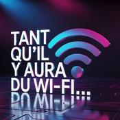 Podcast Tant qu’il y aura du Wi-Fi !