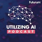 Podcast Utilizing AI: The Podcast about the Practical Applications of Artificial Intelligence | The Futurum Group Podcast Network