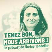 Podcast Tenez bon, nous arrivons ! Le podcast de Marine Tondelier.