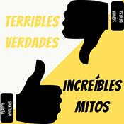 Podcast Terribles verdades, Increibles mitos