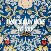 Podcast That's All I Have to Say