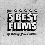 Podcast The 5 Best Films of Every Year Ever