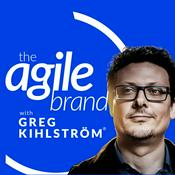 The Agile Brand with Greg Kihlström® | What CMOs Need to Know About Marketing Technology, AI & CX