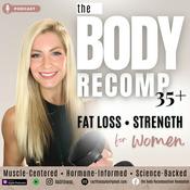 Podcast The Body Recomposition Revolution: Build Muscle + Lose Weight After 35