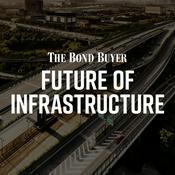 Podcast The Bond Buyer: Future of Infrastructure