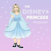 Podcast The Disney+ Princess Podcast