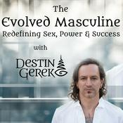 Podcast The Evolved Masculine: Redefining Sex, Power & Success