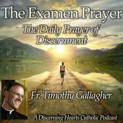 Podcast The Examen Prayer with Fr. Timothy Gallagher - Discerning Hearts Catholic Podcasts
