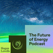 Podcast The Future of Energy Podcast by Hogan Lovells