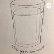 Podcast The Glass Has Water