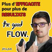 Podcast The Good Flow - L'efficacité mène à la réussite !