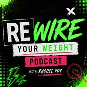 Podcast Rewire Your Weight with Rachel Foy