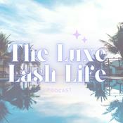 Podcast The Luxe Lash Life