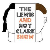 Podcast The Lewis and Not Clark Show