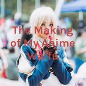 Podcast The Making of My Anime Waifu