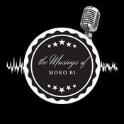 Podcast the Musings of Moko Bi