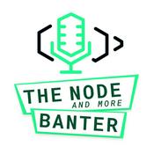 Podcast The Node (and more) Banter