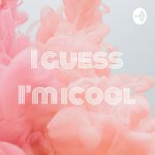 Podcast I guess I’m icool