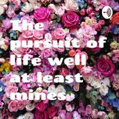 Podcast The pursuit of life well at least mines