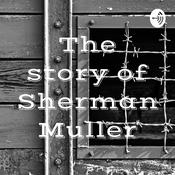 Podcast The story of Sherman Muller