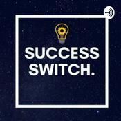 Podcast The SUCCESS SWITCH Podcast