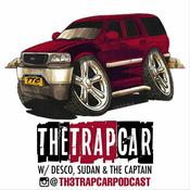 Podcast The Trap Car w/ Desco, Sudan & The Captain