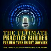 Podcast The Ultimate Practice Builder for New York Injury Lawyers