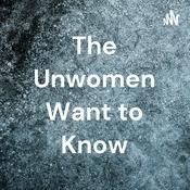 Podcast The Unwomen Want to Know