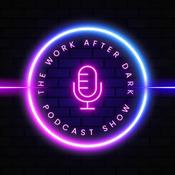 Podcast The Work After Dark Podcast Show