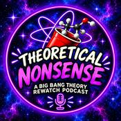 Podcast Theoretical Nonsense: The Big Bang Theory Deep Dive Podcast, No PHD Necessary