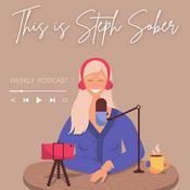 Podcast This Is Steph Sober