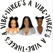 Podcast Three’s A Vibe Podcast