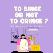 Podcast To Binge Or Not To Cringe