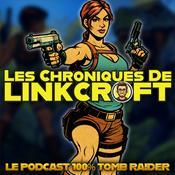 Podcast Les Chroniques de Linkcroft: TOMB RAIDER