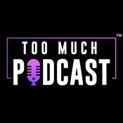 Podcast Too Much Podcast