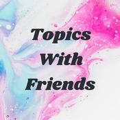 Podcast Topics With Friends