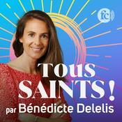 Podcast Tous saints ! - Ces témoins de la foi racontés par Bénédicte Delelis