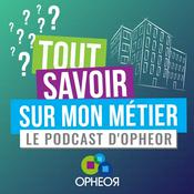 Podcast Tout savoir sur mon métier, le podcast d’Opheor