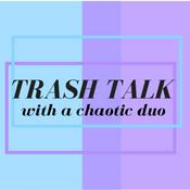 Podcast Trash Talk With A Chaotic Duo