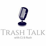 Podcast Trash Talk with CJ & Rush