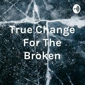 Podcast True Change For The Broken