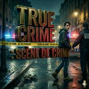 Podcast True Crime : Scène de Crime