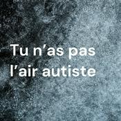 Podcast Tu n'as pas l'air autiste