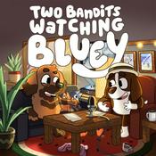 Podcast Two Bandits Watching Bluey