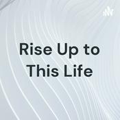 Podcast Rise Up to This Life