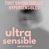 Podcast Ultra Sensible, tout savoir sur les hypersensibles
