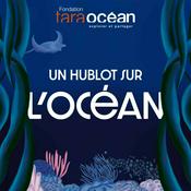 Podcast Un hublot sur l'Océan - Fondation Tara Océan