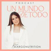 Podcast Un mundo de todo by Margonutrition